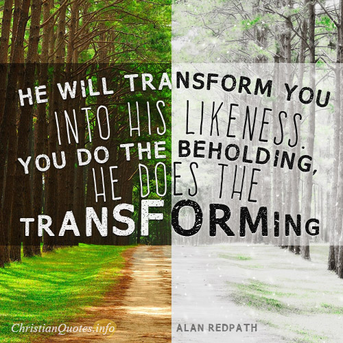 He-will-transform-you-into-His-likeness.-You-do-the-beholding-He-does-the-transforming